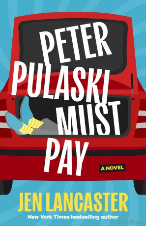 Peter Pulaski Must Pay: A Novel - Jen Lancaster [KSIĄŻKA]