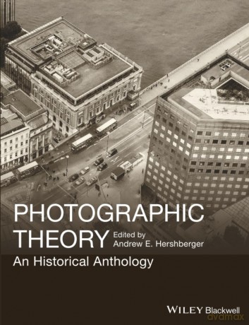 Photographic Theory: An Historical Anthology - Andrew E. Hershberger [KSIĄŻKA]