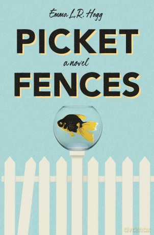 Picket Fences: A Novel - Emma L.R. Hogg [KSIĄŻKA]