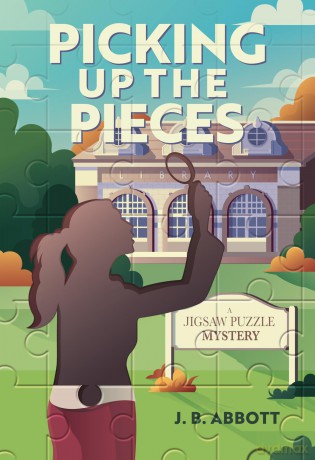 Picking Up the Pieces: A Novel: A Jigsaw Puzzle Mystery - J.B. Abbott [KSIĄŻKA]