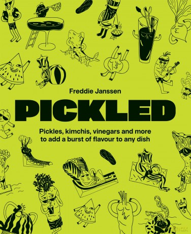 Pickled: Pickles, kimchis, vinegars and more to add a burst of flavour to any dish - Freddie Janssen [KSIĄŻKA]