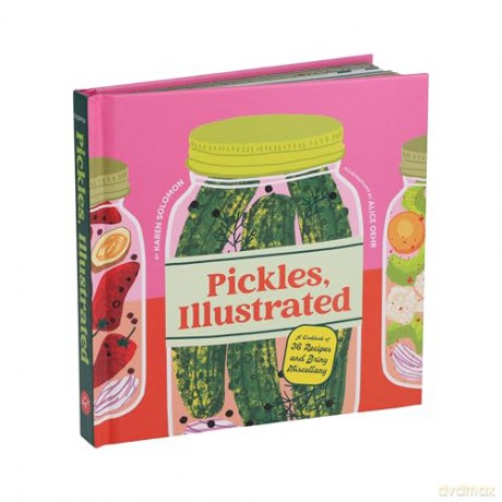 Pickles, Illustrated: A Cookbook of 36 Recipes and Briny Miscellany - Karen Solomon [KSIĄŻKA]