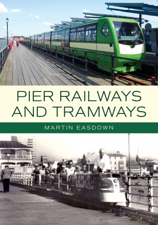 Pier Railways and Tramways - Martin Easdown [KSIĄŻKA]
