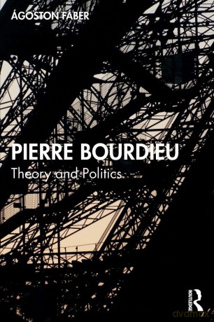 Pierre Bourdieu: Theory and Politics - Ágoston Fáber [KSIĄŻKA]
