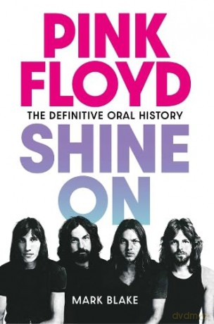 Pink Floyd Shine On: The Definitive Oral History - Mark Blake [KSIĄŻKA]