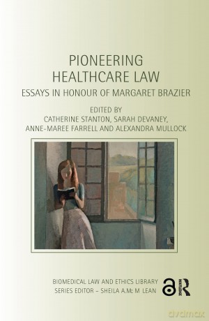 Pioneering Healthcare Law: Essays in Honour of Margaret Brazier - Catherine Stanton [KSIĄŻKA]