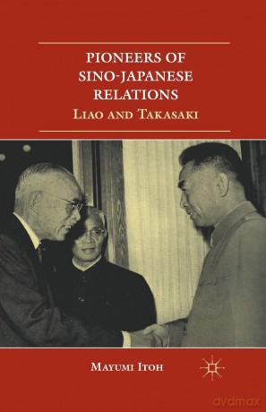 Pioneers of Sino-Japanese Relations: Liao and Takasaki - M. Itoh [KSIĄŻKA]