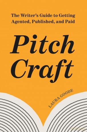Pitch Craft: The Writer's Guide to Getting Agented, Published, and Paid - Laura Goode [KSIĄŻKA]