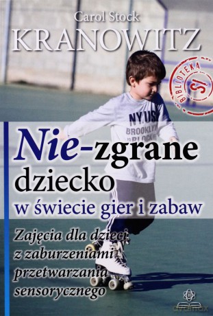 Nie-Zgrane Dziecko W Świecie Gier I Zabaw. Zajęcia Dla Dzieci Z Zaburzeniami Przetwarzania Sensorycznego.