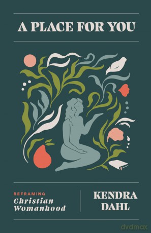 Place for You, A: Reframing Christian Womanhood - Kendra Dahl [KSIĄŻKA]