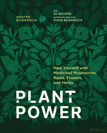 Plant Power: Heal Yourself with Medicinal Mushrooms, Roots, Flowers, and Herbs - Wouter Bijdendijk [KSIĄŻKA]