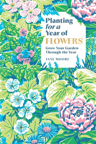 Planting for a Year of Flowers: Grow Your Garden Through the Year - Jane Moore [KSIĄŻKA]