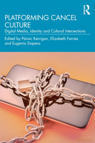 Platforming Cancel Culture: Digital Media, Identity and Cultural Intersections - Páraic Kerrigan [KSIĄŻKA]