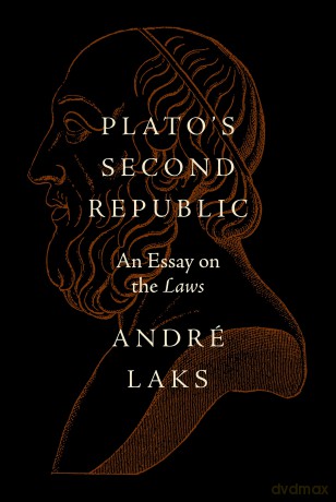 Plato's Second Republic: An Essay on the Laws - André Laks [KSIĄŻKA]