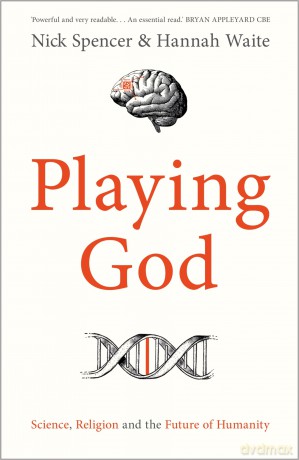Playing God: Science, Religion and the Future of Humanity - Nick Spencer [KSIĄŻKA]