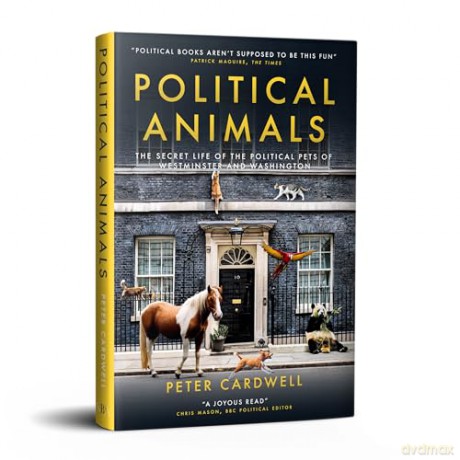 Political Animals: The secret life of the political pets of Westminster and Washington - Peter Cardwell [KSIĄŻKA]