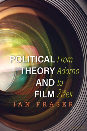 Political Theory and Film: From Adorno to Žižek - Ian Fraser [KSIĄŻKA]