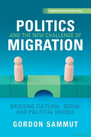 Politics and the New Challenge of Migration: Bridging Cultural, Social and Political Divides - Gordon Sammut [KSIĄŻKA]