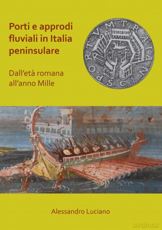 Porti e approdi fluviali in Italia peninsulare: dall'eta romana all'anno mille - Alessandro Luciano [KSIĄŻKA]