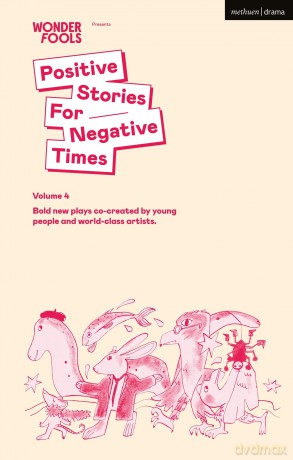 Positive Stories for Negative Times, Season Four: Bold New Plays Co-Created by Young People and World-Class Artists - Travis Alabanza [KSIĄŻKA]