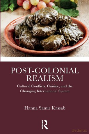 Post-Colonial Realism: Cultural Conflicts, Cuisine, and the Changing International System - Hanna Samir Kassab [KSIĄŻKA]