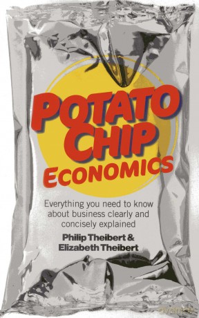 Potato Chip Economics: Everything you need to know about business clearly and concisely explained - Philip Theibert [KSIĄŻKA]