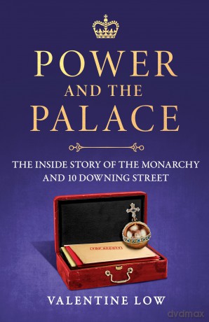 Power and the Palace: The explosive and revelatory new royal book that is dominating the news headlines - Valentine Low [KSIĄŻKA]