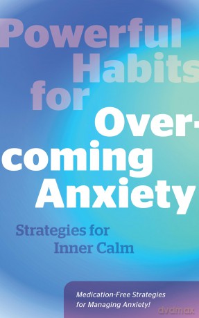 Powerful Habits for Overcoming Anxiety: Strategies for Inner Calm - Medication-Free Strategies for Managing Anxiety! - Editors of Fair Winds Press [KSIĄŻKA]
