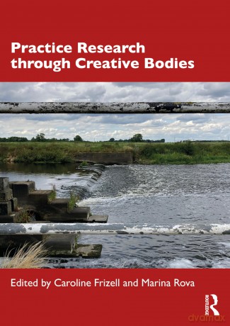 Practice Research through Creative Bodies: Perspectives on Embodied Inquiry - Caroline Frizell [KSIĄŻKA]
