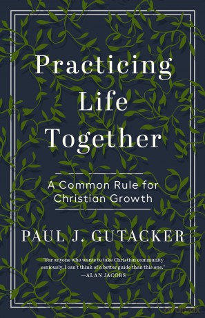 Practicing Life Together: A Common Rule for Christian Growth - Paul Gutacker [KSIĄŻKA]