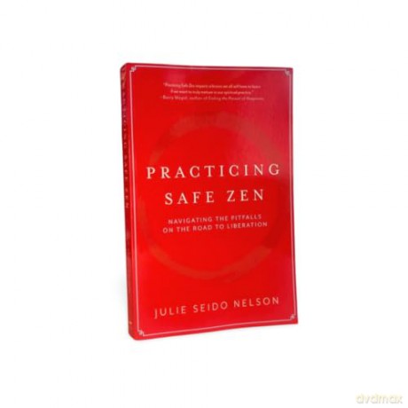 Practicing Safe Zen: Navigating the Pitfalls on the Road to Liberation - Julie Seido Nelson [KSIĄŻKA]
