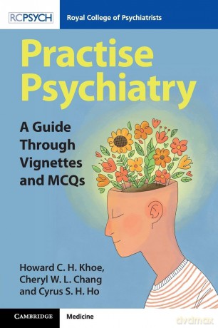 Practise Psychiatry: A Guide Through Vignettes and MCQs - Howard CH Khoe [KSIĄŻKA]