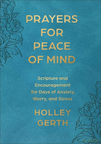 Prayers for Peace of Mind: Scripture and Encouragement for Days of Anxiety, Worry, and Stress - Holley Gerth [KSIĄŻKA]