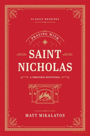 Praying with Saint Nicholas: A Christmas Devotional - Matt Mikalatos [KSIĄŻKA]