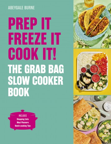 Prep it, Freeze it, Cook it! The Grab Bag Slow Cooker Book - Abeygale Burne [KSIĄŻKA]