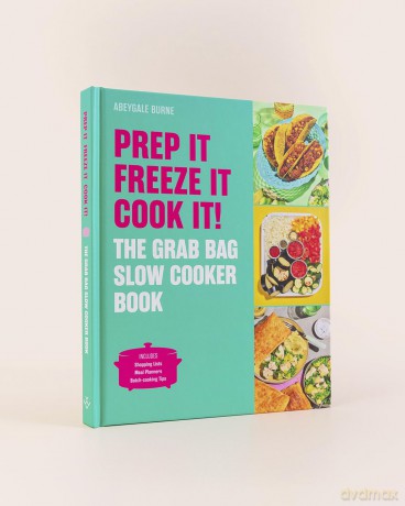 Prep it, Freeze it, Cook it! The Grab Bag Slow Cooker Book - Abeygale Burne [KSIĄŻKA]