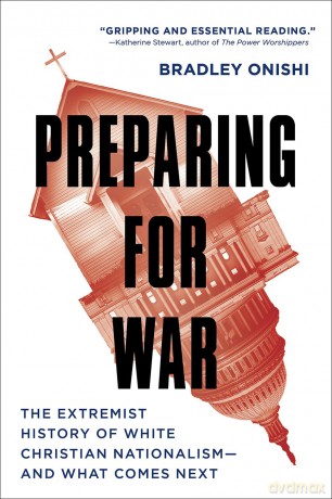 Preparing for War: The Extremist History of White Christian Nationalism--and What Comes Next - Bradley Onishi [KSIĄŻKA]