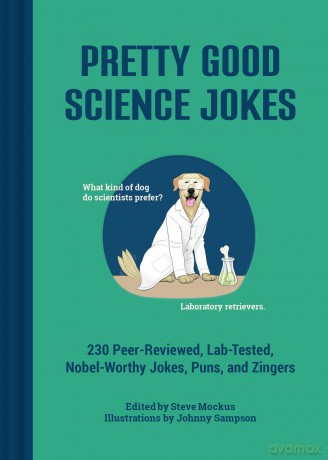Pretty Good Science Jokes: 230 Peer-Reviewed, Lab-Tested, Nobel-Worthy Jokes, Puns, and Zingers - Steve Mockus [KSIĄŻKA]