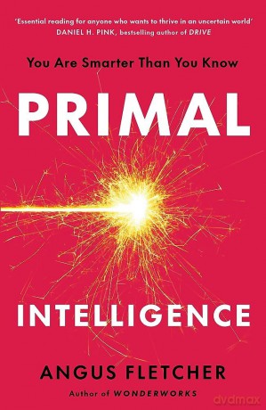 Primal Intelligence: You Are Smarter Than You Know - Angus Fletcher [KSIĄŻKA]