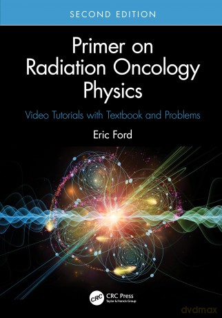 Primer on Radiation Oncology Physics: Video Tutorials with Textbook and Problems - Eric Ford [KSIĄŻKA]