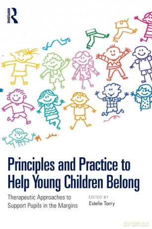 Principles and Practice to Help Young Children Belong: Therapeutic Approaches to Support Pupils in the Margins - Estelle Tarry [KSIĄŻKA]