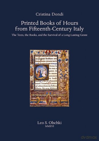 Printed Books of Hours from Fifteenth-Century Italy: The Texts, the Books, and the Survival of a Long-lasting Genre - Cristina Dondi [KSIĄŻKA]