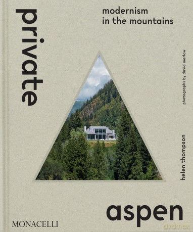 Private Aspen: Modernism in the Mountains - Helen Thompson [KSIĄŻKA]