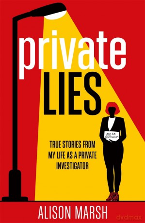 Private Lies: True stories from my life as a Private Investigator - Alison Marsh [KSIĄŻKA]