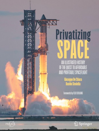 Privatizing Space: An Illustrated History of The Quest to Affordable and Profitable Spaceflight - Giuseppe De Chiara [KSIĄŻKA]