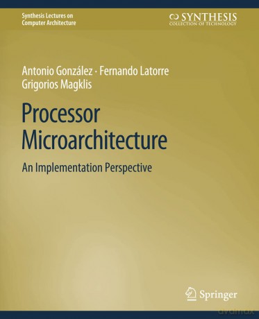 Processor Microarchitecture: An Implementation Perspective - Antonio Gonzalez [KSIĄŻKA]