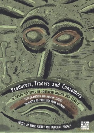 Producers, Traders and Consumers in Urban Societies in Southern Britain and Europe: Post-Excavation and Museum Studies Presented to Professor Mark Brisbane - Mark Maltby [KSIĄŻKA]