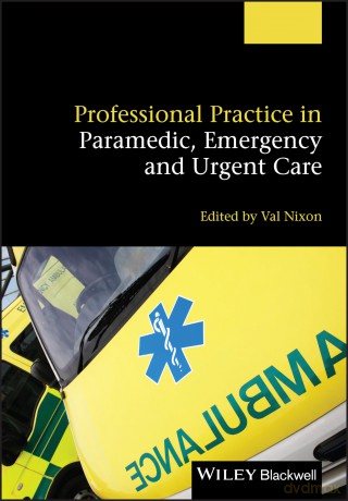Professional Practice in Paramedic, Emergency and Urgent Care - Valerie Nixon [KSIĄŻKA]