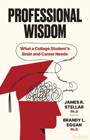 Professional Wisdom: What a College Student's Brain and Career Need - James Stellar [KSIĄŻKA]