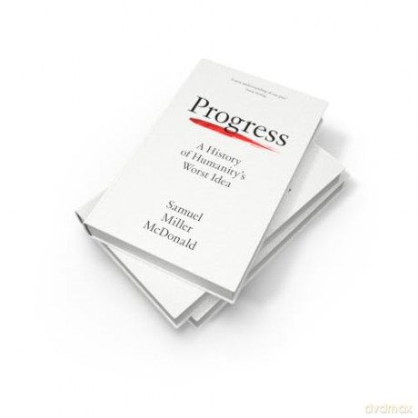 Progress: A History of Humanity's Worst Idea - Samuel Miller McDonald [KSIĄŻKA]